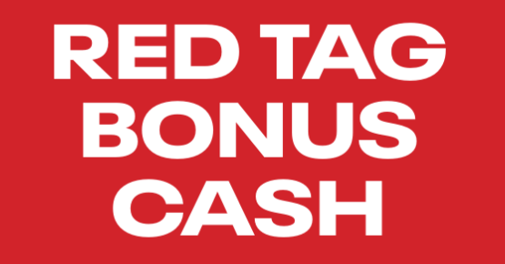 Save MORE with Red Tag Bonus Cash